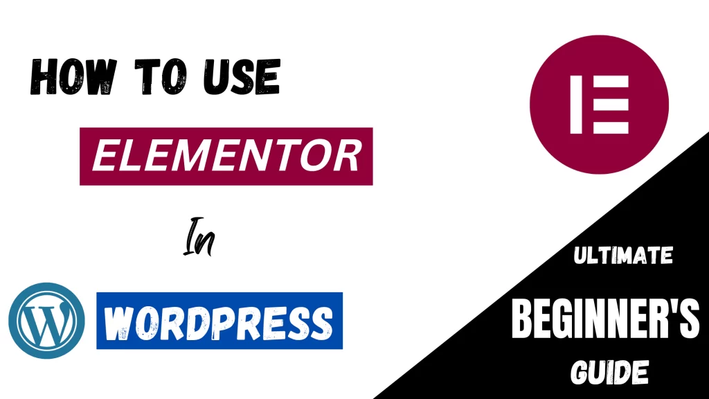 How to use Elementor in WordPress: Ultimate Beginner’s Guide